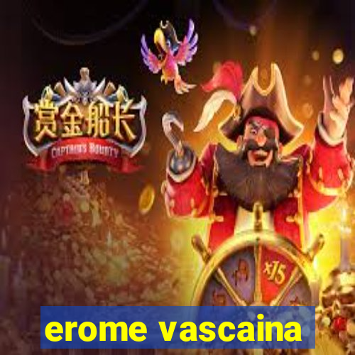 erome vascaina